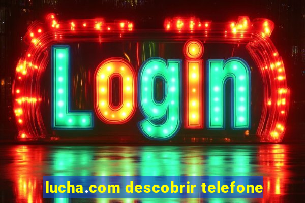 lucha.com descobrir telefone